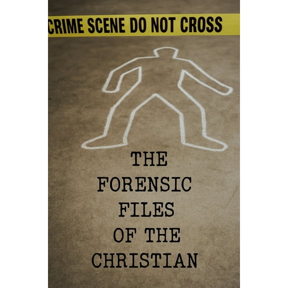 The Forensic Files Of The Christian, (Paperback)