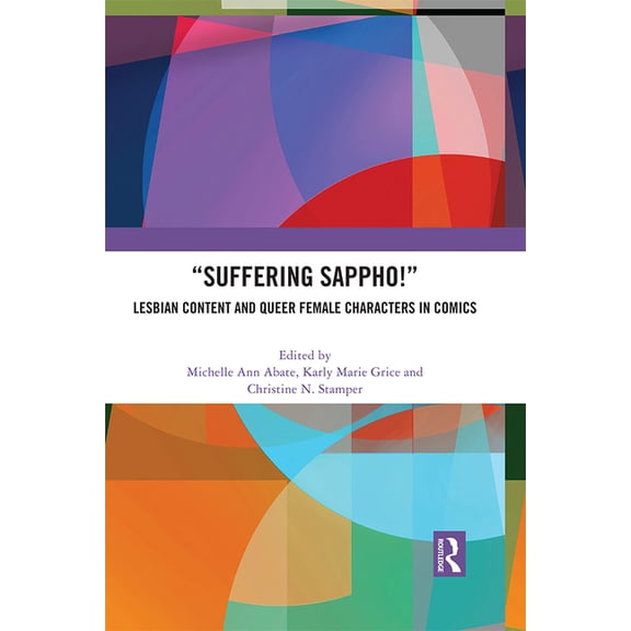"Suffering Sappho!": Lesbian Content and Queer Female Characters in Comics, (Paperback)