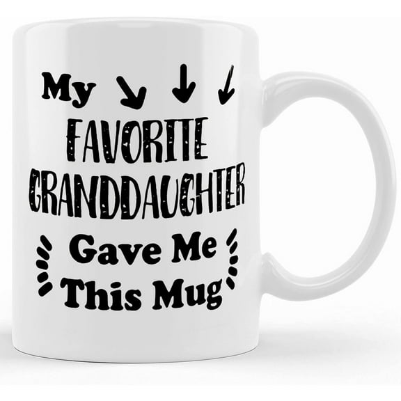 My Favorite Granddaugther Gave Me This Mug, Funny Coffee Mug, Tea Mug, 11 Oz Mug, 15 Oz Mug, Mug Gift, Ceramic Novelty Coffee Mug, Tea Cup, Gift Present For Birthday, Christmas Thanksgiv
