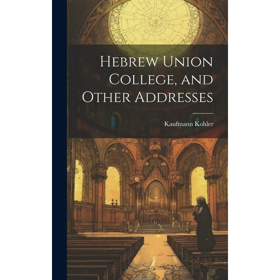 Hebrew Union College, and Other Addresses (Hardcover)