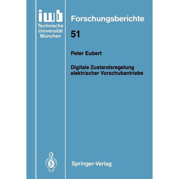Iwb Forschungsberichte Digitale Zustandsregelung Elektrischer Vorschubantriebe, Book 51, (Paperback)