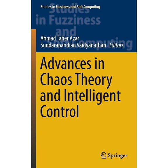 Studies in Fuzziness and Soft Computing Advances in Chaos Theory and Intelligent Control, Book 337, (Hardcover)