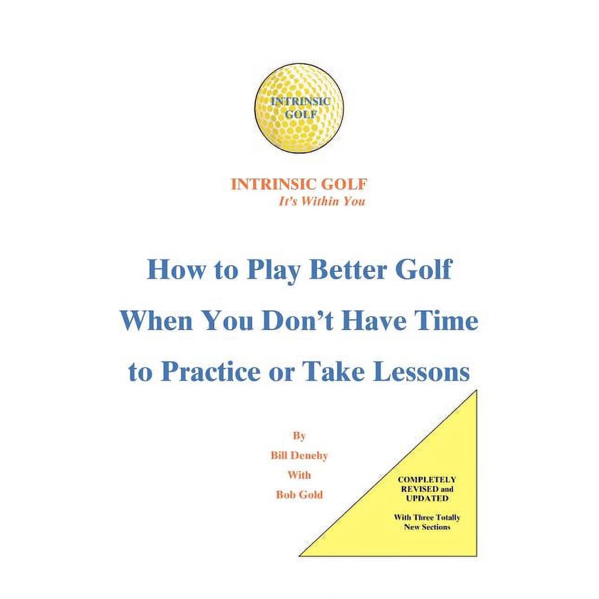 Intrinsic Golf - It s Within You: How to Play Better Golf When You Don t Have Time to Practice or Take Lessons (Paperback)