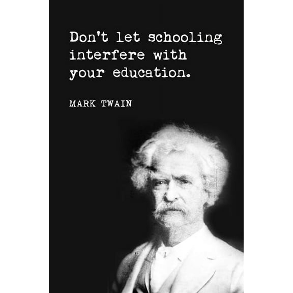 Don't Let Schooling Interfere With Your Education (Mark Twain Quote), motivational poster