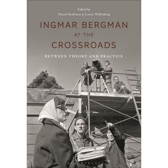 Ingmar Bergman at the Crossroads: Between Theory and Practice, (Hardcover)