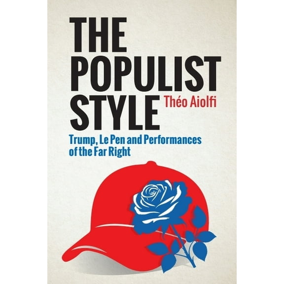 The Populist Style: Trump, Le Pen and Performances of the Far Right, (Paperback)
