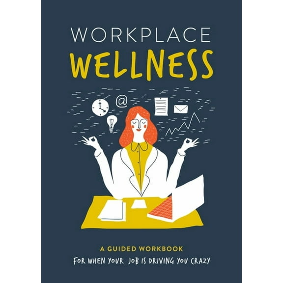 Guided Workbooks Workplace Wellness: A Guided Workbook for When Your Job Is Driving You Crazy, (Paperback)