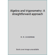 Algebra and trigonometry: A straightforward approach [Hardcover - Used]