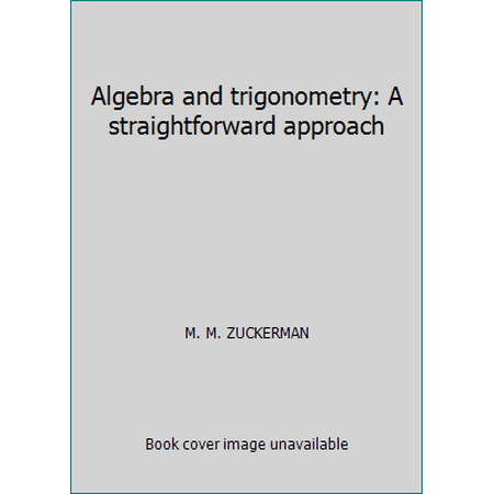 Algebra and trigonometry: A straightforward approach [Hardcover - Used]