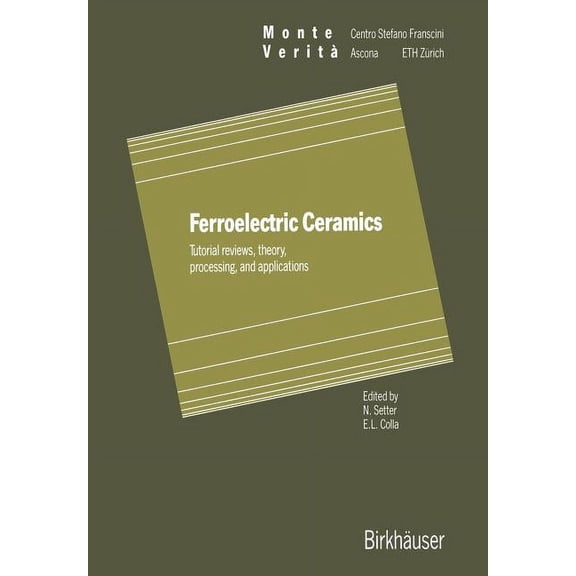 Monte Verita Ferroelectric Ceramics: Tutorial Reviews, Theory, Processing, and Applications, (Paperback)