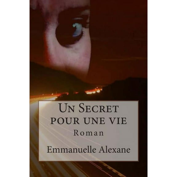 Un Secret Pour Une Vie : Roman