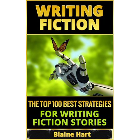 Writing Fiction: The Top 100 Best Strategies For Writing Fiction Stories - (Best Graduate Schools For Creative Writing)