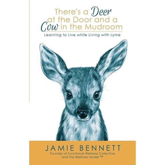 There's A Deer At The Door And A Cow In The Mudroom: Learning to Live while Living with Lyme, (Paperback)