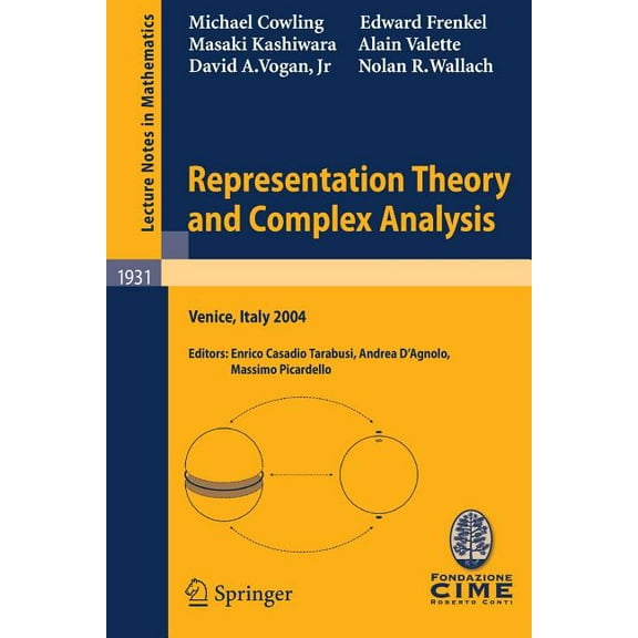 Representation Theory and Complex Analysis: Lectures Given at the C.I.M.E. Summer School Held in Venice, Italy, June 10-, (Paperback)