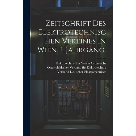 Zeitschrift des elektrotechnischen Vereines in Wien. I. Jahrgang. (Paperback)