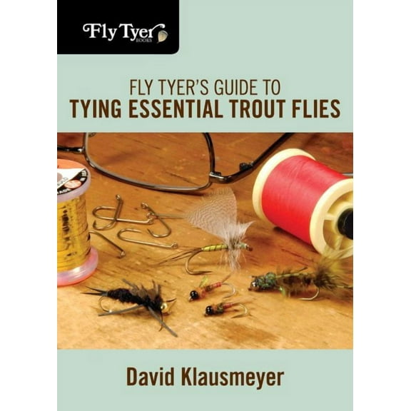 Fly Tyer: Fly Tyer's Guide to Tying Essential Trout Flies (Edition 1) (Paperback)