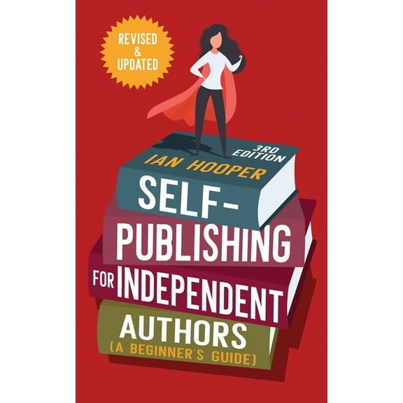 Self-Publishing for Independent Authors: (A Beginner's Guide), (Paperback)