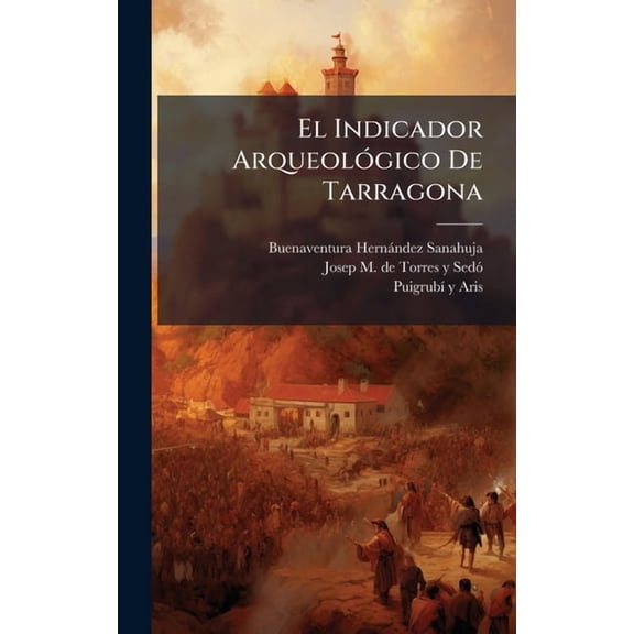 El Indicador ArqueolÃ3gico De Tarragona, (Hardcover)