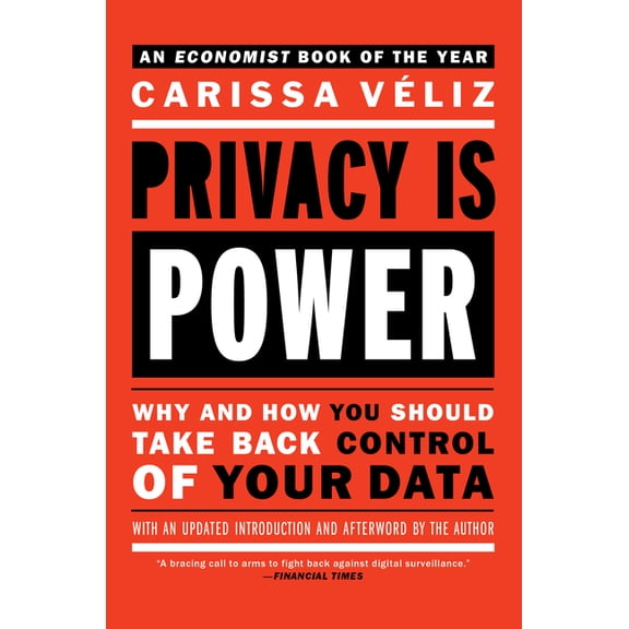 Privacy is Power: Why and How You Should Take Back Control of Your Data, (Paperback)