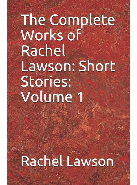 The Complete Works of Rachel Lawson : Short Stories: Volume 1 (Paperback)