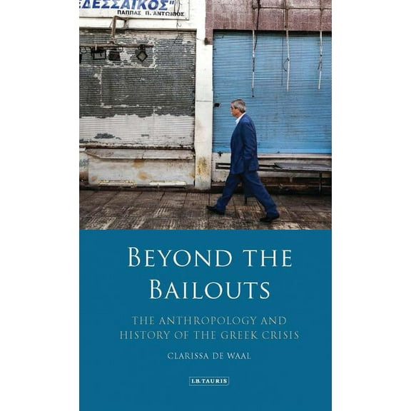International Library of Economics Beyond the Bailouts: The Anthropology and History of the Greek Crisis, (Hardcover)
