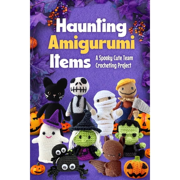 Haunting Amigurumi Items: A Spooky Cute Team Crocheting Project, (Paperback)