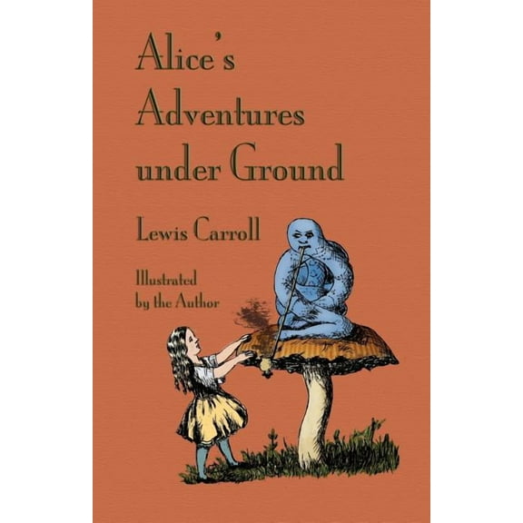 Alice's Adventures Under Ground, (Paperback)