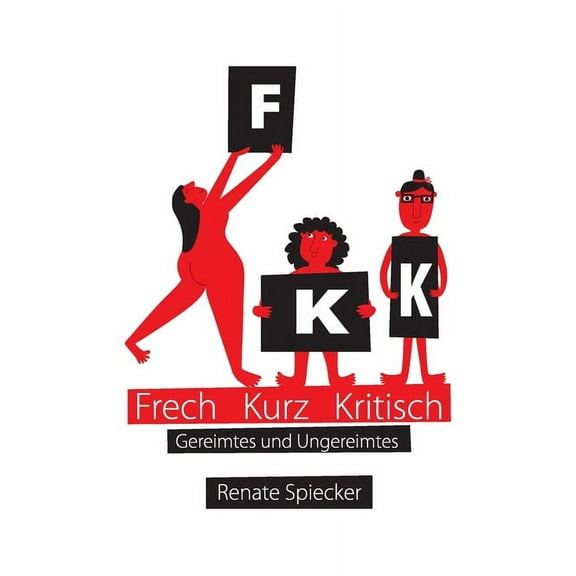 FKK - Frech Kurz Kritisch: Gereimtes und Ungereimtes, (Paperback)
