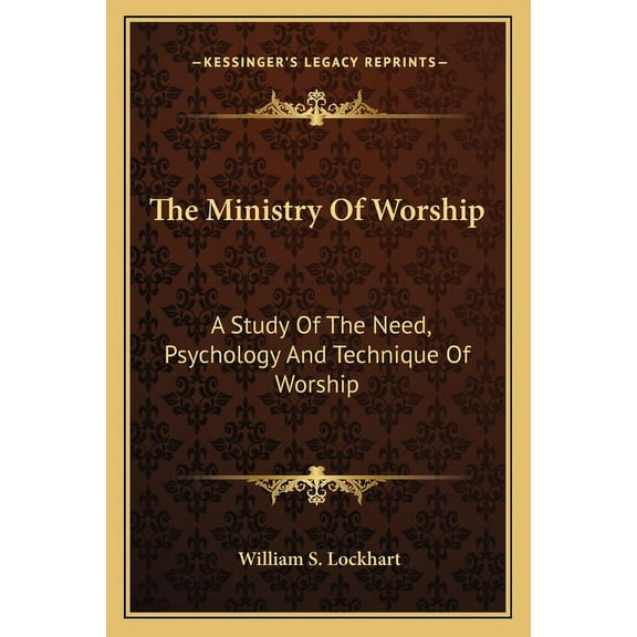 The Ministry Of Worship: A Study Of The Need, Psychology And Technique Of Worship, (Paperback)