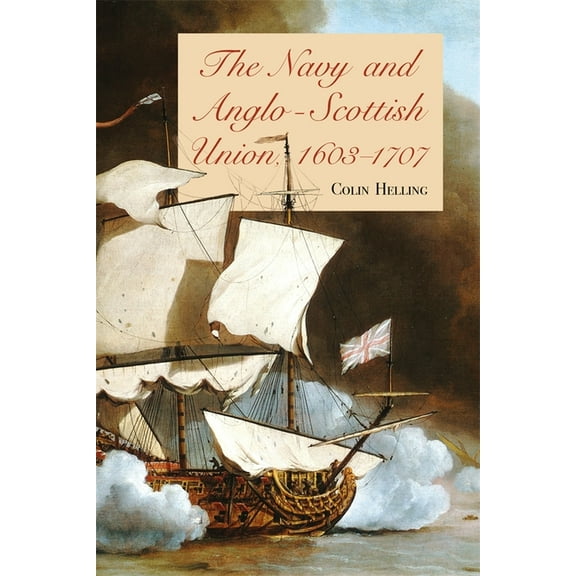 The Navy and Anglo-Scottish Union, 1603-1707, (Hardcover)