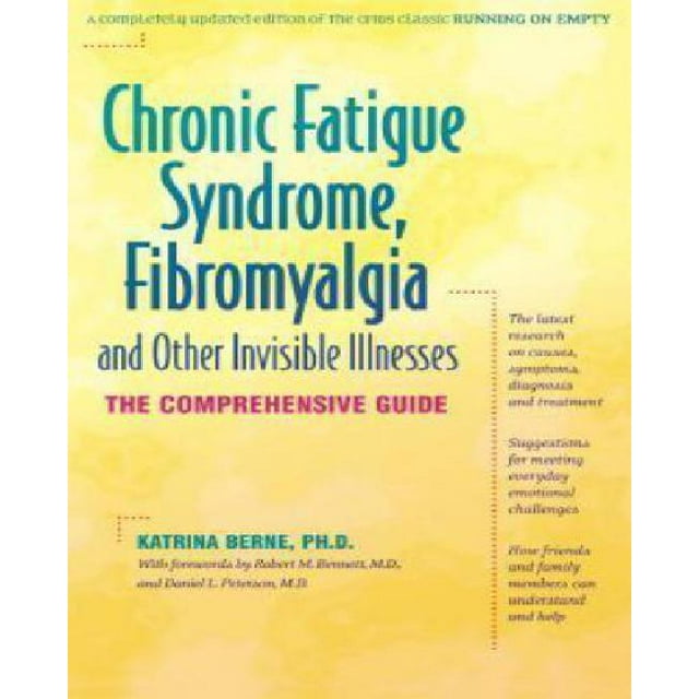 Chronic Fatigue Syndrome, Fibromyalgia, and Other Invisible Illnesses: The Comprehensive Guide
