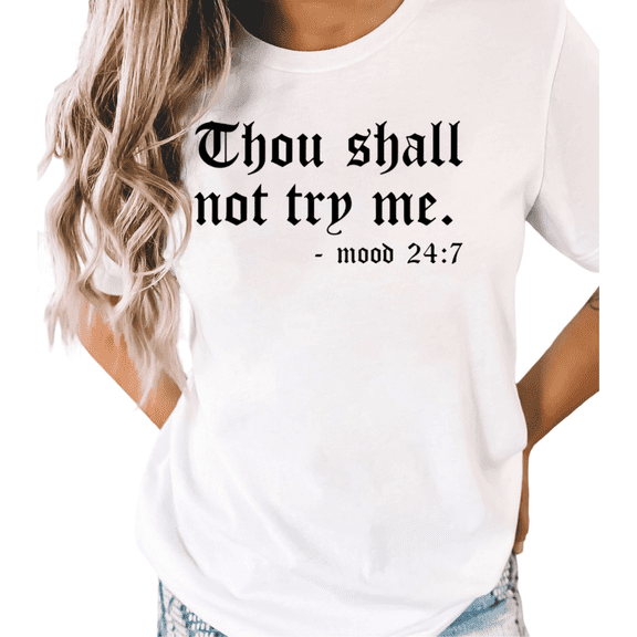 White S-5XL Thou Shall Not Try Me Mood 24:7 Print Tshirt Graphic Tees Shirts Sarcastic Funny Tops