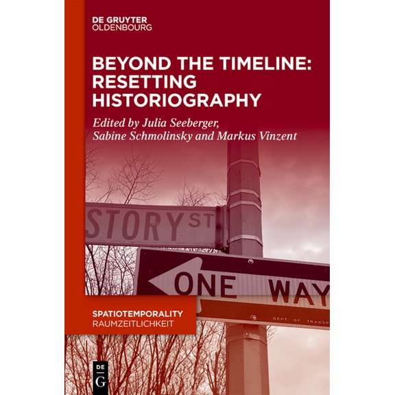 Spatiotemporality / Raumzeitlichkeit Beyond the Timeline: Resetting Historiography, Book 16, (Hardcover)