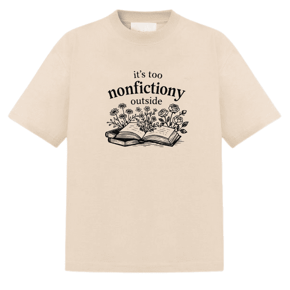 It’s Too Nonfictiony Outside Book Lover T-Shirt, Funny Reading Graphic Tee, Bookish Shirt for Women