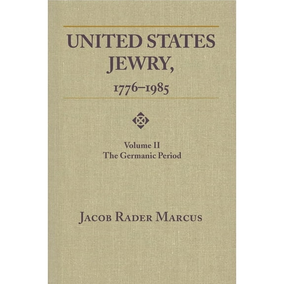 United States Jewry, 1776-1985: Volume 2, The Germanic Period, (Paperback)