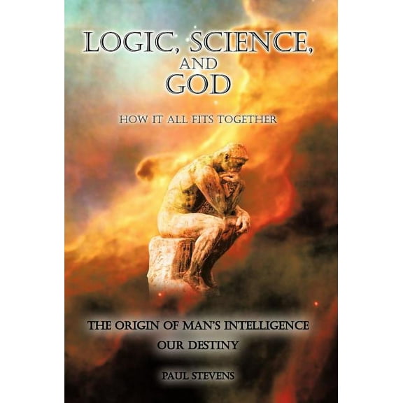 Logic, Science, and God : How It All Fits Together