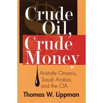 Crude Oil, Crude Money: Aristotle Onassis, Saudi Arabia, and the CIA, (Paperback)