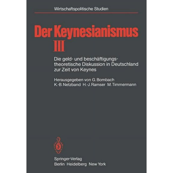 Wirtschaftspolitische Studien Der Keynesianismus: Die Geld- Und BeschÃ¤ftigungstheoretische Diskussion in Deutschland Zur Zeit Von Keynes Dokumente Und, (Paperback)