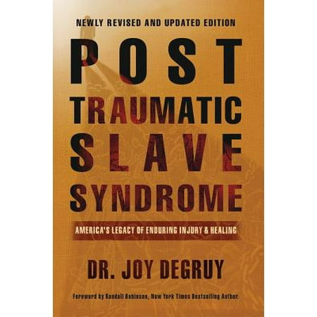 Post Traumatic Slave Syndrome : America's Legacy of Enduring Injury and