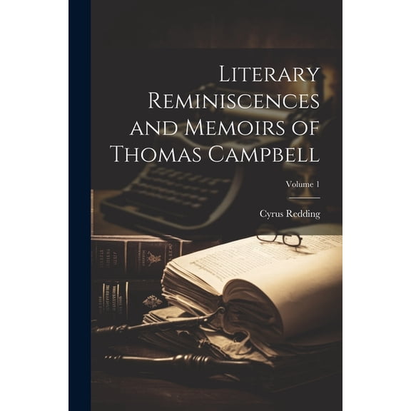 Literary Reminiscences and Memoirs of Thomas Campbell; Volume 1, (Paperback)