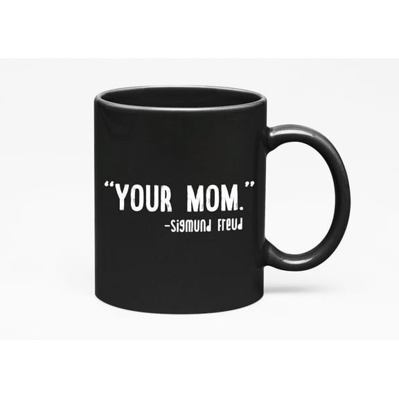 Your Mom Quote, Black 11oz Ceramic Mug