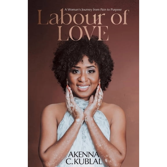 Labour of Love: A Woman's Personal Journey from Pain to Purpose, (Paperback)