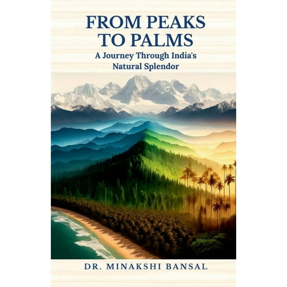 From Peaks to Palms: A Journey Through India's Natural Splendor, (Paperback)