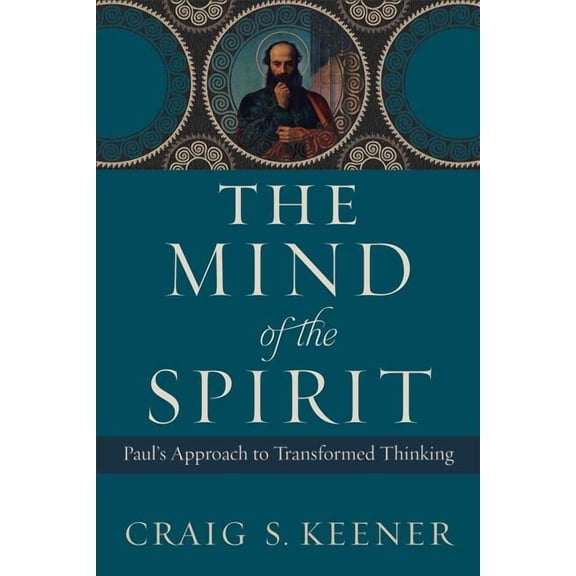 The Mind of the Spirit: Paul's Approach to Transformed Thinking, (Paperback)