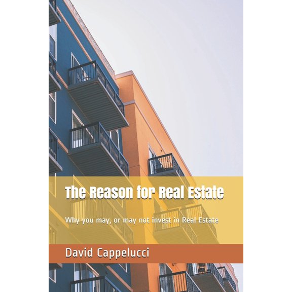 Commercial Real Estate Investment: The Reason for Real Estate : Why you may, or may not invest in Real Estate (Series #2) (Paperback)