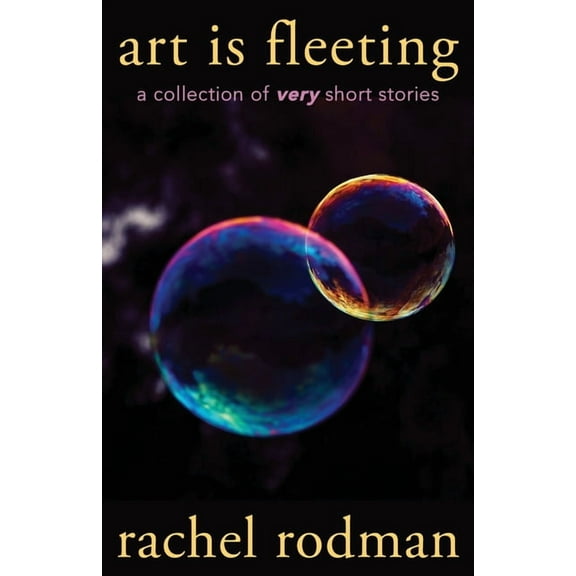 Art Is Fleeting: A Collection of Very Short Stories (Paperback)