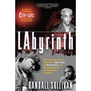 RANDALL SULLIVAN Labyrinth : The True Story of City of Lies, the Murders of Tupac Shakur and Notorious B.I.G. and the Implication of the Los Angeles Police Department