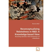 Reconceptualizing Relatedness in R&D: A Knowledge-based View (Paperback)