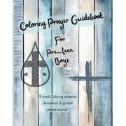 Prayer Journal Coloring Prayer Guidebook for Pre-Teen Boys: 52 week Coloring scripture, devotional, guidebook, (Paperback)