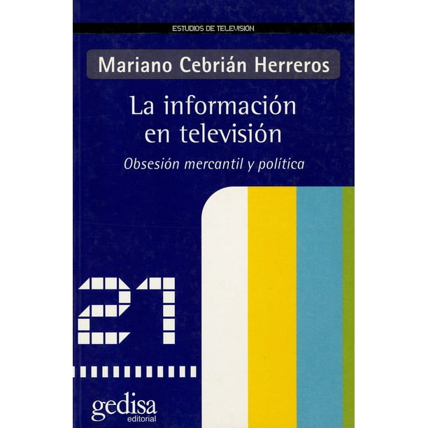 LA INFORMACIÓN EN TELEVISIÓN OBSESION MERCANTIL Y POLITICA GEDISA MARIANO CEBRIAN HERREROS